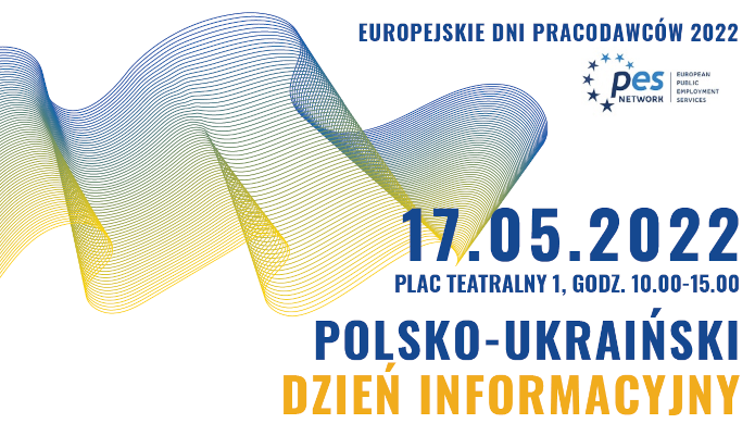 Plakat Europejskie Dni Pracodawców 2022 dnia 17.05.2022, Plac Teatralny 1, Godz. 10:00-15:00 Polsko-Ukraiński dzień informacyjny